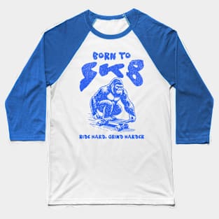 Born To Skate, Ride Hard Grind Harder Baseball T-Shirt